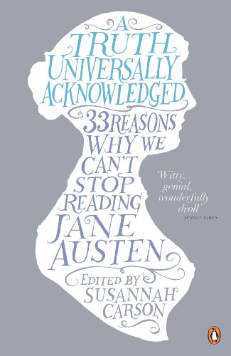 Stock image for A Truth Universally Acknowledged: 33 Reasons Why We Can't Stop Reading Jane Austen for sale by WorldofBooks