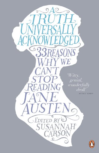 A Truth Universally Acknowledged: 33 Reasons Why We Can't Stop Reading Jane Austen.