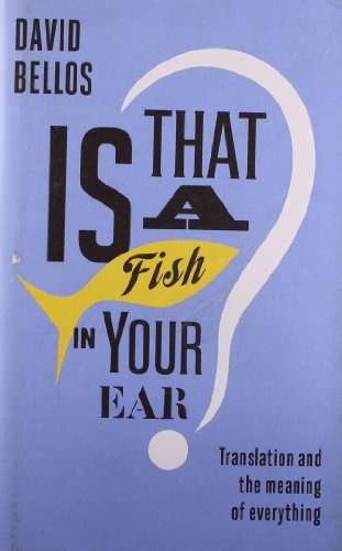 Beispielbild fr Is That a Fish in Your Ear? : Translation and the Meaning of Everything zum Verkauf von Better World Books