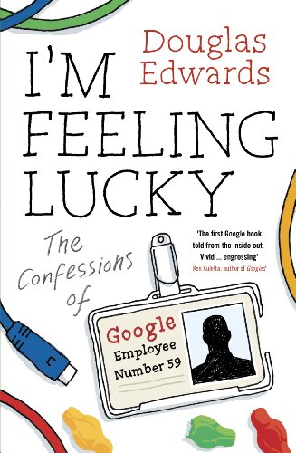 Beispielbild fr I'm Feeling Lucky: The Confessions of Google Employee Number 59 zum Verkauf von medimops