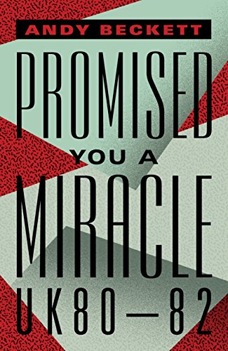 Stock image for Promised You A Miracle: Why 1980-82 Made Modern Britain for sale by WorldofBooks