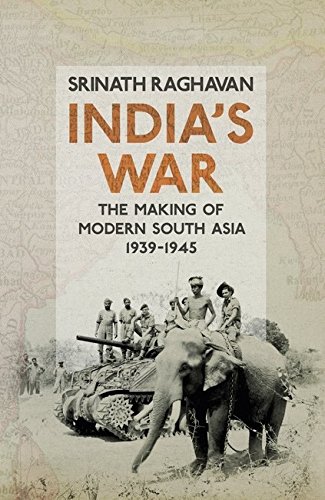 Stock image for India's War. The Making of Modern South Asia. 1939-1945 for sale by The London Bookworm