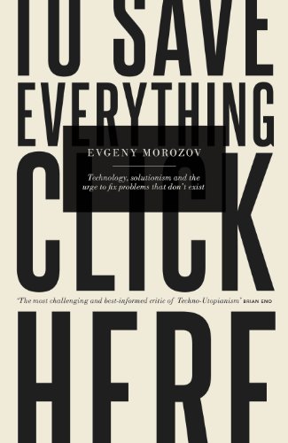 Stock image for To Save Everything, Click Here : The Folly of Technological Solutionism for sale by Better World Books Ltd