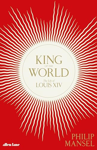 Beispielbild fr King of the World: The Life of Louis XIV zum Verkauf von WorldofBooks
