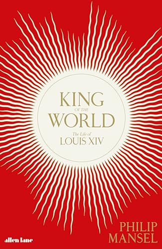 Stock image for King of the World: The Life of Louis XIV for sale by WorldofBooks