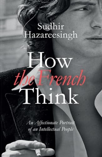 Beispielbild fr How the French Think: An Affectionate Portrait of an Intellectual People zum Verkauf von WorldofBooks