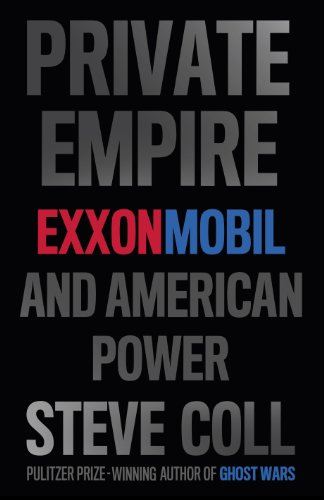 Private Empire: ExxonMobil and American Power - Coll, S.