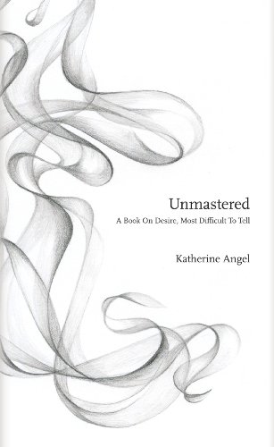 Stock image for Unmastered: A Book on Desire, Most Difficult to Tell for sale by WorldofBooks