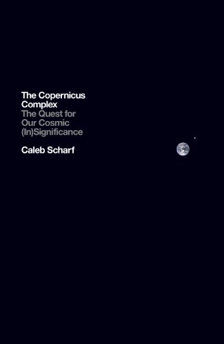 9781846147128: The Copernicus Complex: The Quest for Our Cosmic (In)Significance