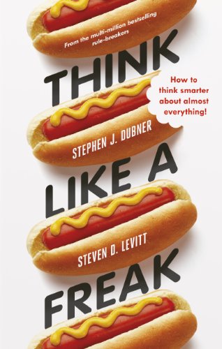 9781846147555: Think Like a Freak: How to Think Smarter about Almost Everything: Secrets of the Rogue Economist