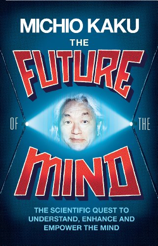 Beispielbild fr The Future of the Mind: The Scientific Quest To Understand, Enhance and Empower the Mind zum Verkauf von WorldofBooks