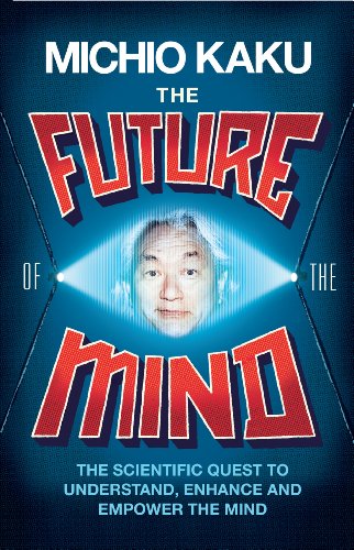 9781846147678: The Future of the Mind: The Scientific Quest To Understand, Enhance and Empower the Mind