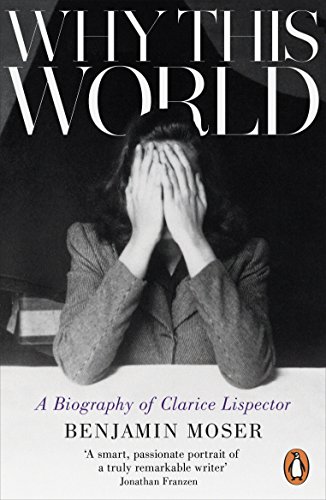 9781846147814: Why This World: A Biography of Clarice Lispector