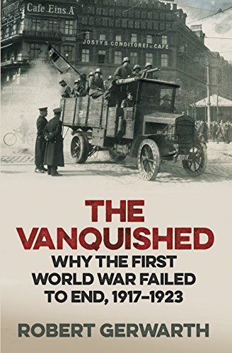 Beispielbild fr The Vanquished: Why the First World War Failed to End, 1917-1923 zum Verkauf von WorldofBooks