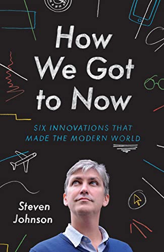 9781846148538: How We Got to Now: Six Innovations That Made the Modern World by Johnson, Steven (2014) Hardcover