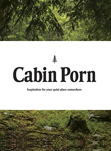 Stock image for Cabin Porn: Inspiration for Your Quiet Place Somewhere for sale by WorldofBooks