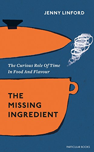 Stock image for The Missing Ingredient: The Curious Role of Time in Food and Flavour for sale by WorldofBooks