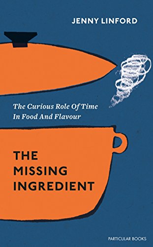 9781846148972: The Missing Ingredient: The Curious Role of Time in Food and its Flavour