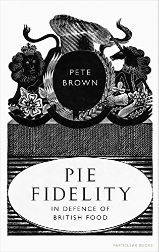 Stock image for Pie Fidelity, In Defence of British Food for sale by The Print Room