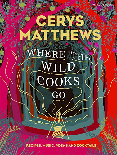 Beispielbild fr Where the Wild Cooks Go: Recipes, Music, Poetry, Cocktails zum Verkauf von WorldofBooks