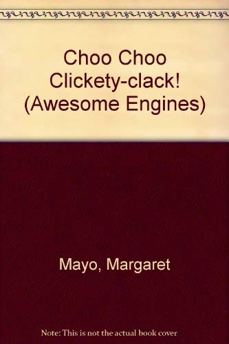 Choo Choo Clickety-Clack! (Awesome Engines) - Mayo, Margaret