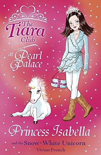 9781846164996: The Tiara Club: Princess Isabella and the Snow-White Unicorn: Book 20