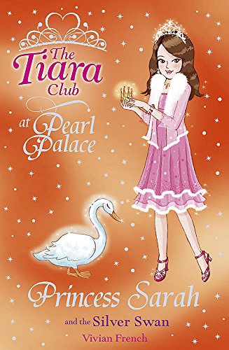 Princess Sarah and the Silver Swan (The Tiara Club) (9781846165030) by French, Vivian