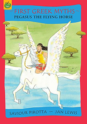 Pegasus the Flying Horse (First Greek Myths) (9781846167713) by Jan Pirotta, Saviour; Lewis