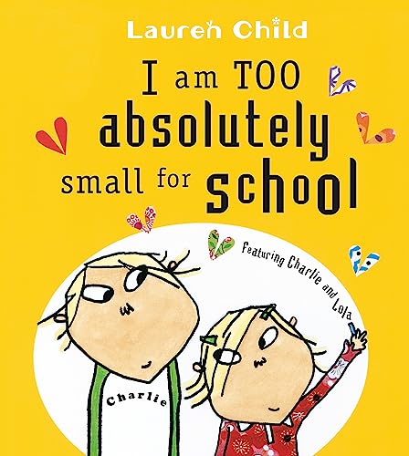 9781846168857: I am Too Absolutely Small for School (Charlie and Lola)