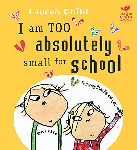 Stock image for I Am Too Absolutely Small For School (Charlie and Lola) for sale by AwesomeBooks