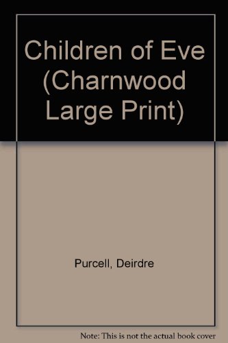 Children of Eve (Charnwood Large Print) (9781846170850) by Deirdre Purcell