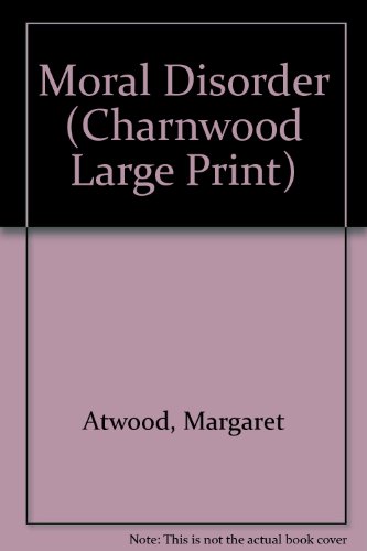 Moral Disorder (Charnwood Large Print) (9781846179150) by Margaret Atwood
