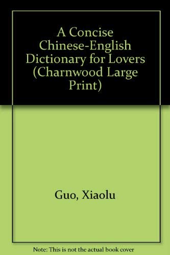 Imagen de archivo de A Concise Chinese-English Dictionary For Lovers (Charnwood Large Print) a la venta por WorldofBooks