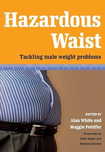 Hazardous Waist: Tackling Male Weight Problems (9781846191039) by White, Alan; Pettifer, Maggie