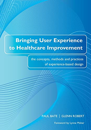 Imagen de archivo de Bringing User Experience to Healthcare Improvement: The Concepts, Methods and Practices of Experience-Based Design a la venta por HPB-Red