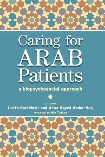 Caring for Arab Patients: A Biopsychosocial Approach - Laeth Nasir; Arwa Kayed Abdul-Haq; Tony Lockett