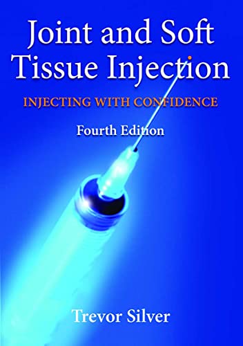 Joint and Soft Tissue Injection: Injecting with Confidence - Silver, Trevor, Maher, Jane