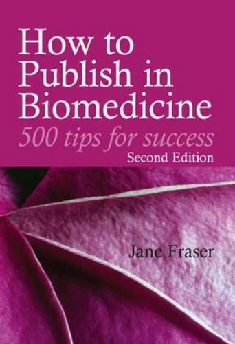 Beispielbild fr How to Publish in Biomedicine: 500 Tips for Success, Second Edition zum Verkauf von WorldofBooks