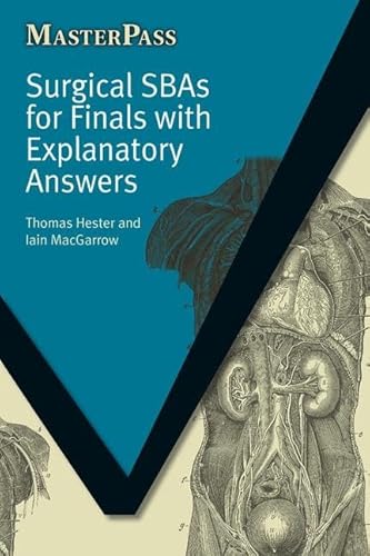 Surgical SBAs for Finals with Explanatory Answers (MasterPass) (9781846192678) by Hester, Thomas; MacGarrow, Iain