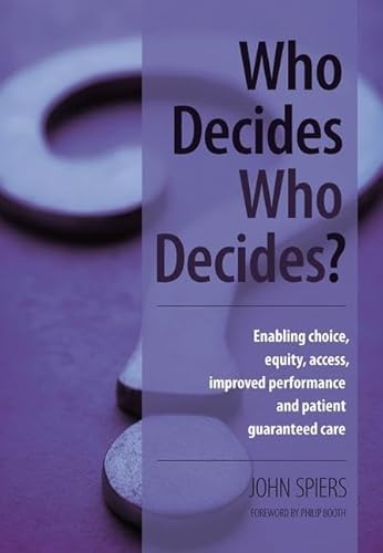 Beispielbild fr Who Decides Who Decides?: Enabling Choice, Equity, Access, Improved Performance and Patient Guaranteed Care zum Verkauf von Reuseabook