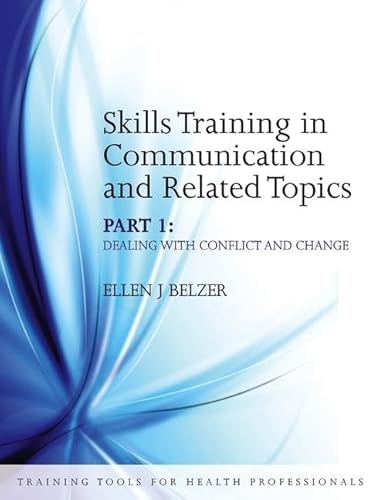 Imagen de archivo de Skills Training in Communication and Related Topics: Dealing With Conflict And Change (Training Tools For Health Professionals Series) (Pt. 1) a la venta por WorldofBooks