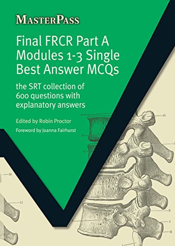 9781846193637: Final FRCR Part A Modules 1-3 Single Best Answer MCQS: The SRT Collection of 600 Questions with Explanatory Answers (MasterPass)