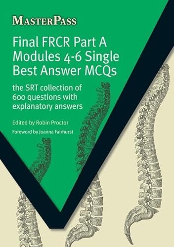 9781846193644: Final FRCR Part A Modules 4-6 Single Best Answer MCQS: The SRT Collection of 600 Questions with Explanatory Answers (MasterPass)