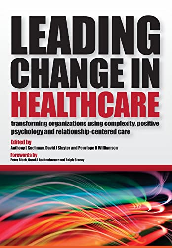 Leading Change in Healthcare: Transforming Organizations Using Complexity, Positive Psychology and Relationship-Centered Care (9781846194481) by Suchman, Anthony L; Sluyter, David J; Williamson, Penelope R