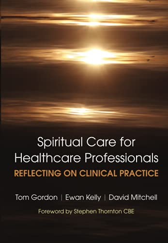 Spiritual Care for Healthcare Professionals: Reflecting On Clinical Practice (9781846194559) by Gordon, Tom