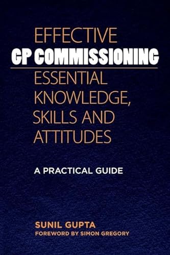 Stock image for Effective GP Commissioning - Essential Knowledge, Skills and Attitudes: A Practical Guide for sale by WorldofBooks