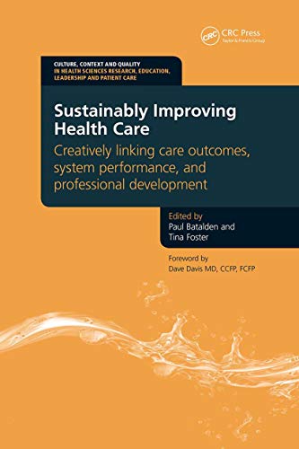 Imagen de archivo de Sustainably Improving Health Care: Creatively Linking Care Outcomes, System Performance and Professional Development (Culture, Context and Quality in . Education, Leadership and Patient Care) a la venta por Goodwill of Colorado