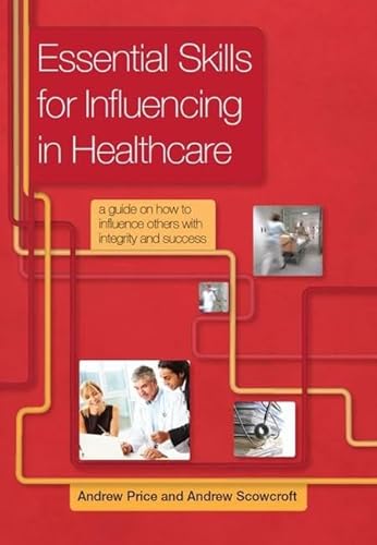9781846195389: Essential Skills for Influencing in Healthcare: A Guide on How to Influence Others with Integrity and Success