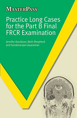 Practice Long Cases for the Part B Final FRCR Examination (Master Pass) (9781846195501) by Davidson, Jennifer; Shepherd, Beth; Jayaraman, Sunderarajan