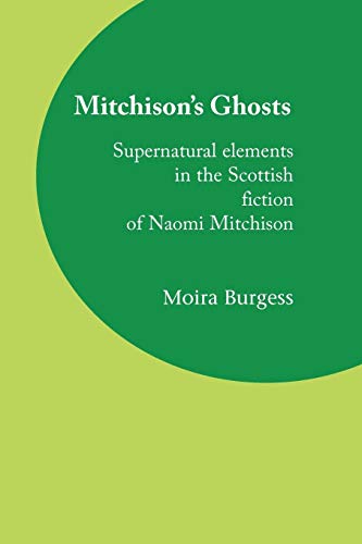 Imagen de archivo de Mitchisons Ghosts: Supernatural Elements in the Scottish Fiction of Naomi Mitchison a la venta por Lucky's Textbooks